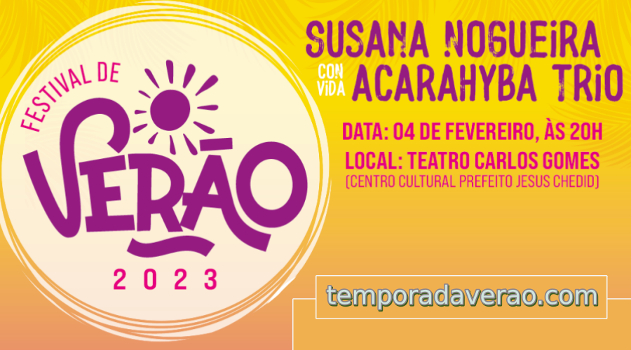 Bragança Paulista Festival de Verão 2023 : show Susana Nogueira convida Acarahyba Trio