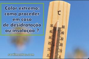 Calor extremo: como proceder em caso de desidratação ou insolação ?